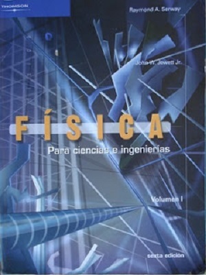 Física para ciencias e ingenierías - Raymond A. Serway  - Sexta Edicion (VOL I)